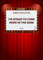 I'm Afraid to Come Home in the Dark