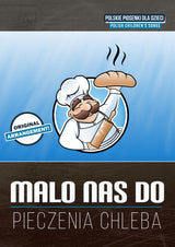 Mało nas do pieczenia chleba
