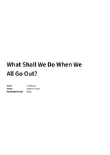 What Shall We Do When We All Go Out? - Title Page